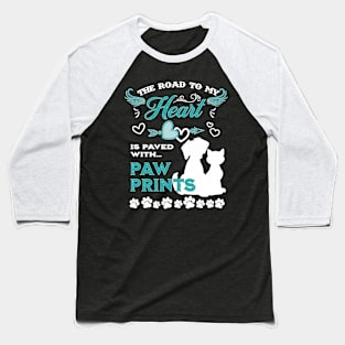 Dog Lovers He Road O My Heart Is Paved With Paw Prints Cat Baseball T-Shirt